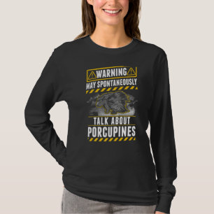 May spontaneously talk about Porcupines   T-Shirt