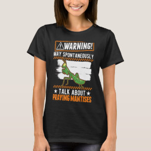 May Spontaneously Talk About Praying Mantises T-Shirt