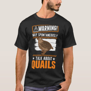 May Spontaneously Talk About Quails T-Shirt