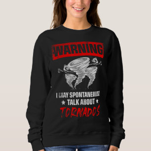 May Spontaneously Talk About Tornados Weather Fore Sweatshirt