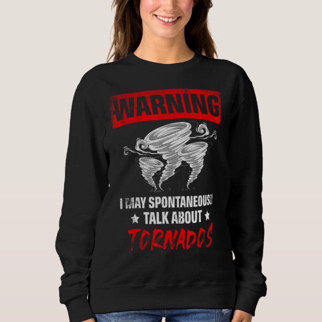 May Spontaneously Talk About Tornados Weather Fore Sweatshirt (Front)