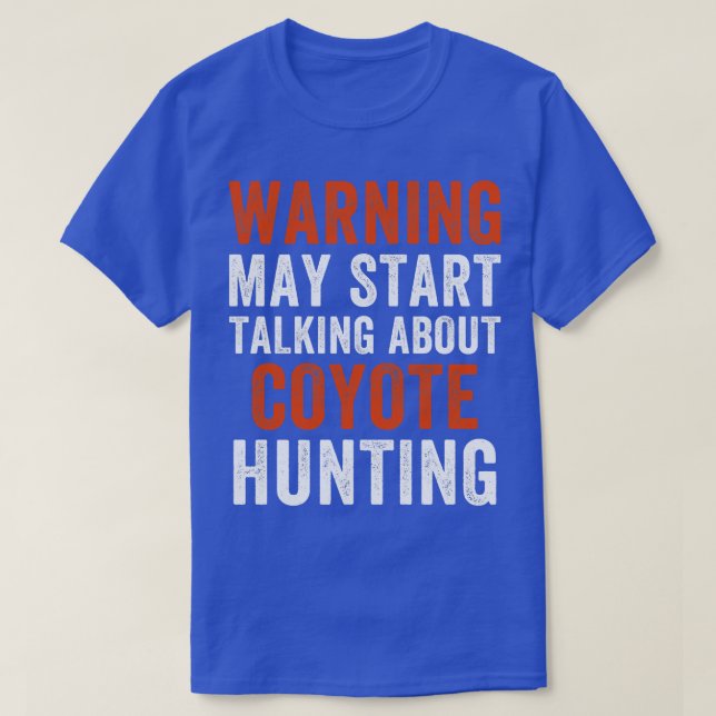 May Start Talking About Coyote Hunting Funny Yote  T-Shirt (Design Front)