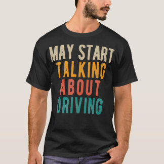 May Start Talking About Driving T-Shirt