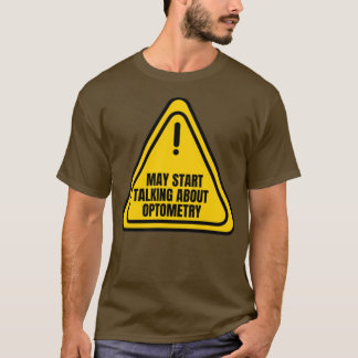 May Start Talking About Optometry T-Shirt
