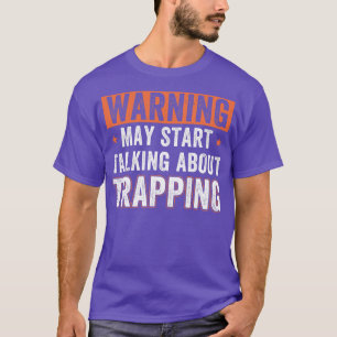 May Start Talking About Trapping Funny Trap Huntin T-Shirt