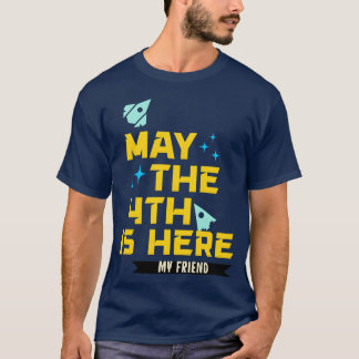 May the 4th Is Here My Friend girl T-Shirt