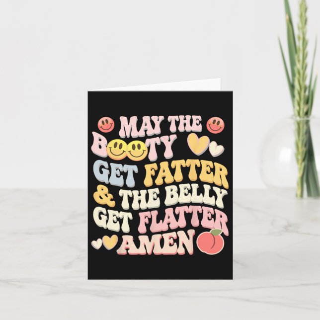 May The Booty Get Fatter And The Belly Get Flatter Card (Front)