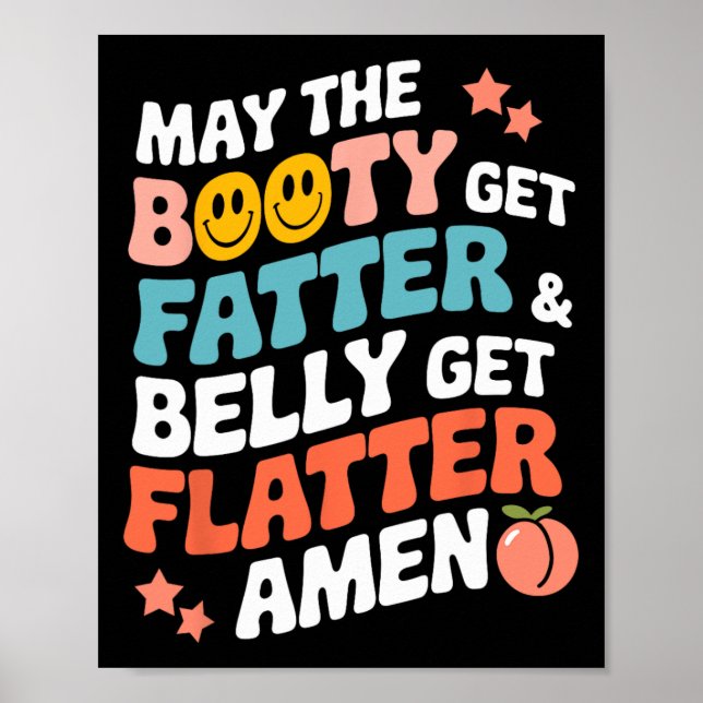 May The Booty Get Fatter And The Belly Get Flatter Poster (Front)