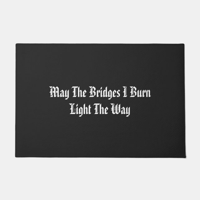 May The Bridges I Burn Light The Way Doormat (Front)