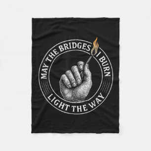 May The Bridges I Burn Light The Way Motivational Fleece Blanket