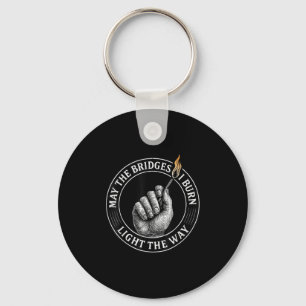 May The Bridges I Burn Light The Way Motivational Keychain