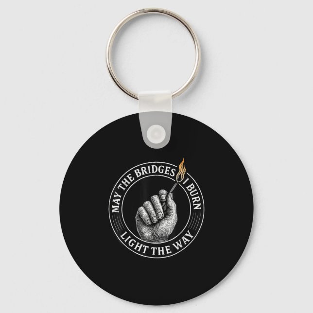 May The Bridges I Burn Light The Way Motivational  Keychain (Front)