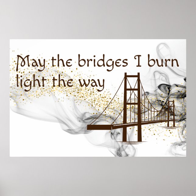 May the Bridges I Burn Light the Way Poster (Front)