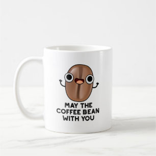 May The Coffee Bean With You Drink Pun  Coffee Mug