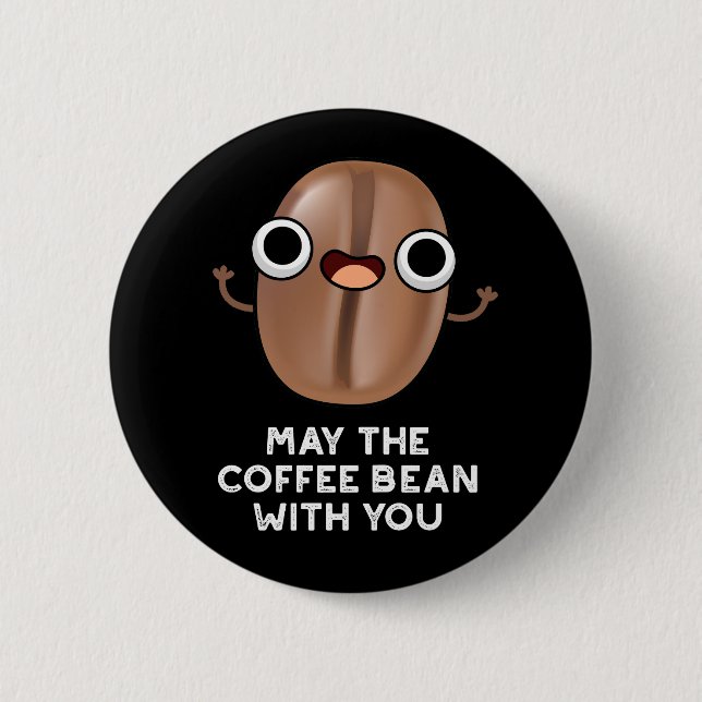 May The Coffee Bean With You Drink Pun Dark BG 2 Inch Round Button (Front)