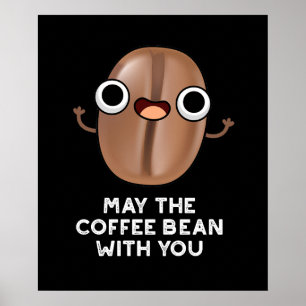 May The Coffee Bean With You Drink Pun Dark BG Poster