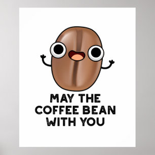 May The Coffee Bean With You Drink Pun  Poster