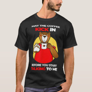 May The Coffee Kick In Before We Talk Morning Pers T-Shirt
