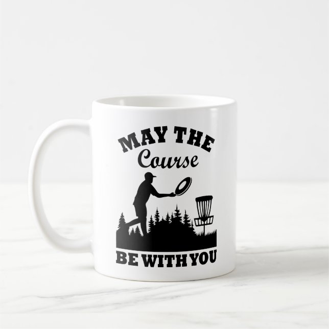 May the Course Be With You Disc Golf Funny Coffee Mug (Left)