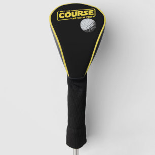 May The Course Be With You Funny Golf Golfing Head Cover
