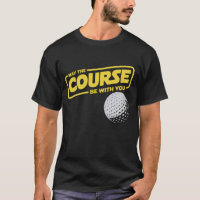 May The Course Be With You Funny Golf Golfing