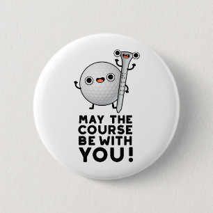 May The Course Be With You Funny Golf Pun 2 Inch Round Button