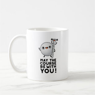May The Course Be With You Funny Golf Pun Coffee Mug