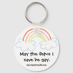 May the fetus I save be gay. Keychain