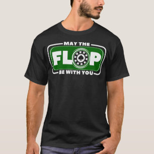 May The Flop Be With You Poker Poker Player Gifts T-Shirt