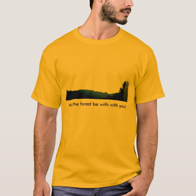 May the forest be with with you! T-Shirt (Front)