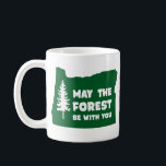 May the Forest Be With You Oregon Coffee Mug<br><div class="desc">Save the Tress.  May the Forest be With You Oregon</div>