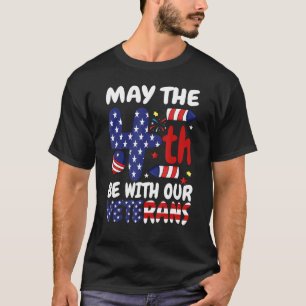 May The Forth Be With Our Veterans USA Flag Indepe T-Shirt