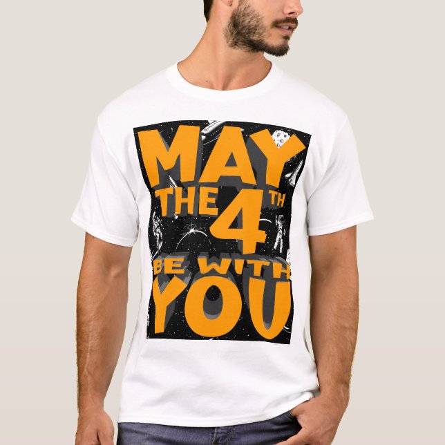 May The Fourth Be with You T-Shirt (Front)