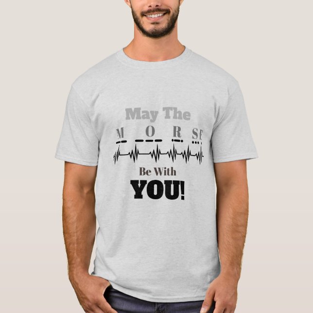 May The Morse Be With You Ham Radio T-shirt (Front)