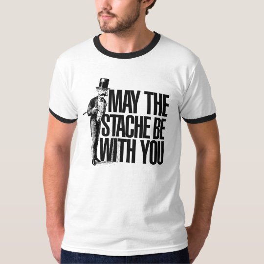 May the STACHE be with you T-Shirt
