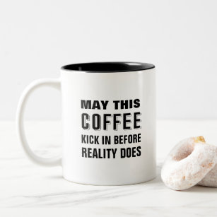 May this coffee kick in before reality does funny Two-Tone coffee mug