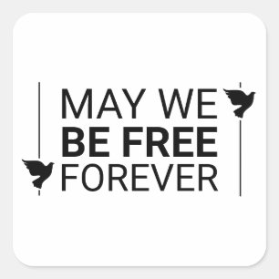May We Be Free Forever Square Sticker