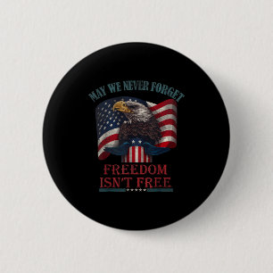 May we forget freedom isnt memorial day usa eagle 2 inch round button