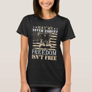 May We Never Forget Freedom Isn't Free Veterans D T-Shirt