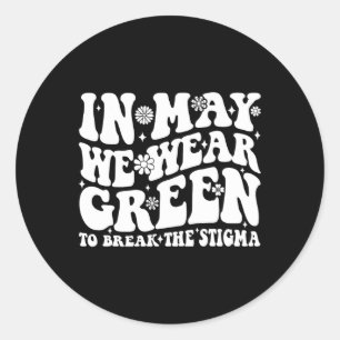 May We Wear Green To Break The Stigma Groovy Classic Round Sticker