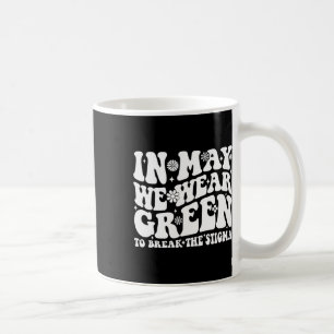 May We Wear Green To Break The Stigma Groovy  Coffee Mug
