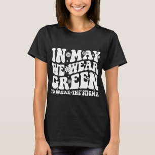 May We Wear Green To Break The Stigma Groovy  T-Shirt