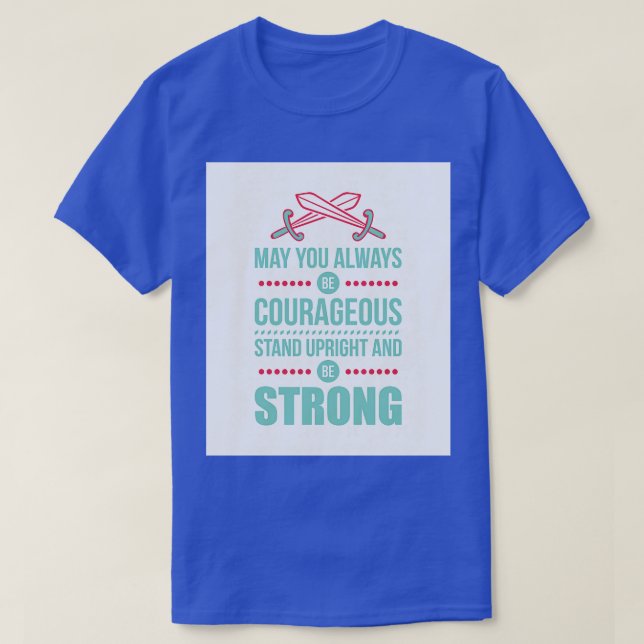 May you always be courageous T-Shirt (Design Front)
