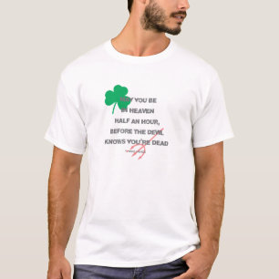 May You Be In Heaven Half An Hour T-Shirt