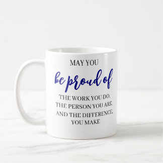 May You Be Proud Of the work you do,leadership Coffee Mug