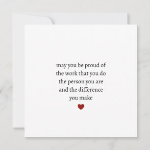 may you be proud of the work you do the person you