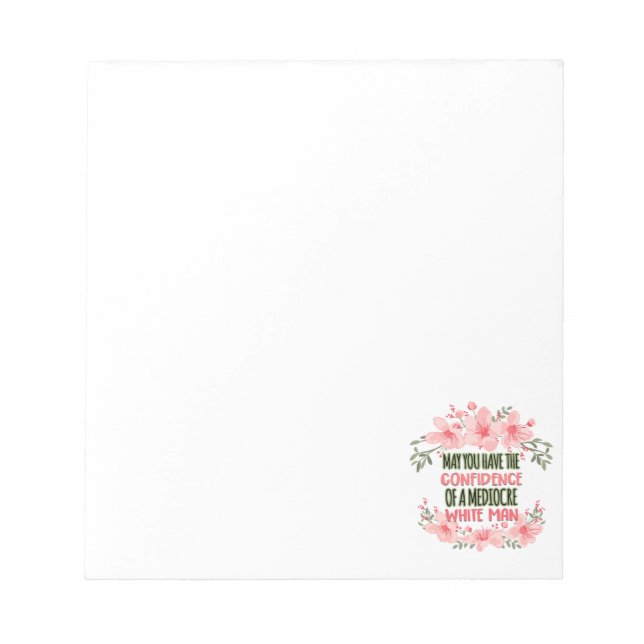 May You Have the Confidence of Mediocre White Man Notepad (Front)