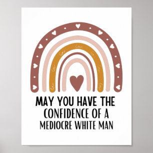 may you have the confidence of mediocre white man poster