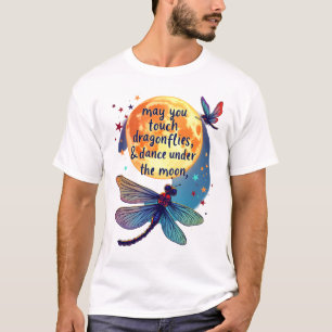 May You Touch Dragonflies And Stars Dance With Fai T-Shirt