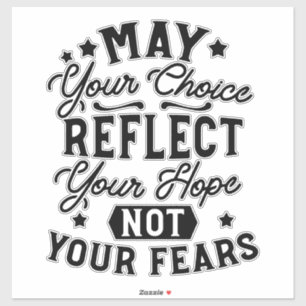 May Your Choice Reflect Your Hope Quotes